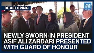 Newly Sworn-In President Asif Ali Zardari Presented With Guard Of Honour  Dawn News English