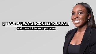 3 ways that God WILL turn your pain into purpose