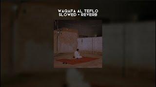 waqafa al teflo  slowed + reverb  lyrics + translation