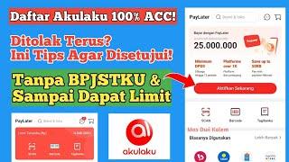 Cara Daftar & Mengajukan Limit Akulaku Agar Disetujui Dengan Cepat Terbaru 2024