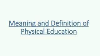 Meaning and Definition of Physical Education.