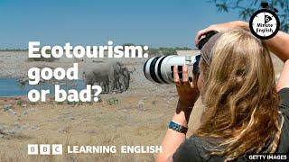 Ecotourism good or bad? ⏲️  6 Minute English