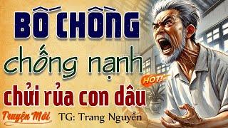 Chuyện có thật 100% BỐ CHỒNG CHỐNG NẠNH CHỬI RỦA CON DÂU - Nghe kể chuyện đêm khuya