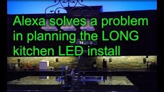 Alexa solves a problem in planning the LONG kitchen LED install