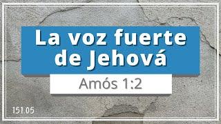 La voz fuerte de Jehová  Amós 12  Vociferar Rugir Protector Comunicación Voz suave  TEE 151.05