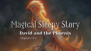  The Magical Sleepy Story of DAVID & THE PHOENIX Chp 1 & 2  to Help You Relax and Sleep 