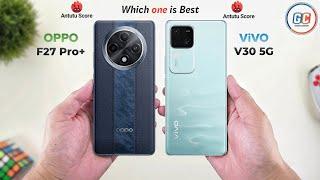 OPPO F27 Pro Plus Vs ViVO V30  Full Comparison  Which one is Best?