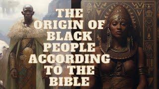 THE ORIGIN OF AFRICAN ACCORDING TO THE BIBLE
