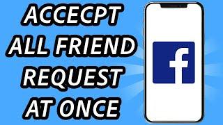 How to accept all friend request on Facebook at once in mobile is it possible?