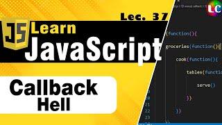 Callback Hell in Javascript  Lecture 37  Learn Coding