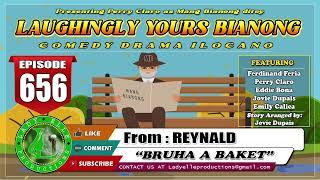 LAUGHINGLY YOURS BIANONG #656  BRUHA A BAKET  REYNALD  LADY ELLE PRODUCTIONS  ILOCANO DRAMA