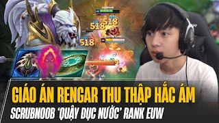 SCRUBNOOB LEO RANK EUW VỚI GIÁO ÁN RENGAR THU THẬP HẮC ÁM VÀ MÀN FARM MẠNG GÁNH TEAM