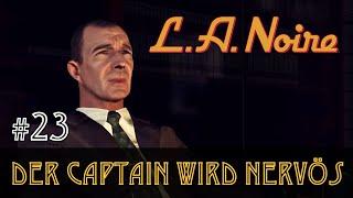 #23 Der Captain wird nervös  Lets Play L.A.Noire  Slow- Long- & Roleplay Blind