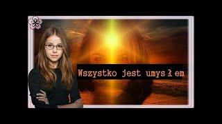 Wszystko jest umysłem wszystko jest świadomością.