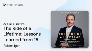 The Ride of a Lifetime Lessons Learned from 15… by Robert Iger · Audiobook preview