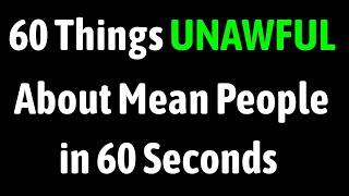 60 Things Unawful About Mean People in 60 Seconds