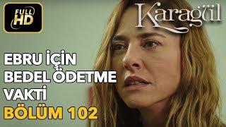 Karagül 102. Bölüm Full HD Tek ParçaEbru İçin Bedel Ödeme Vakti