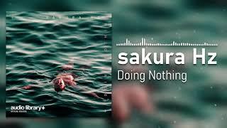 sakura Hz - Doing Nothing No Copyright Music