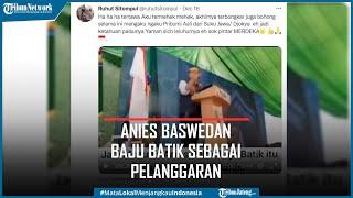 Viral Video 44 Detik Anies Baswedan Sebut Baju Batik Sebagai Pelanggaran