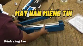 Review Máy hàn miệng túi ni lông ngon bổ rẻ