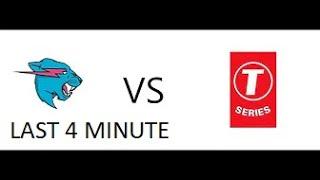 MR. BEAST VS T-SERIES LAST 4 MINUTE