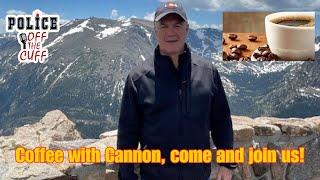 Coffee with Cannon come on in and join us with a beverage you want