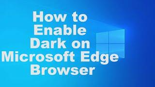 How to Enable Dark on Microsoft Edge Browser