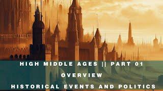 High Middle Ages  Part 01 Overview - Historical events and politics