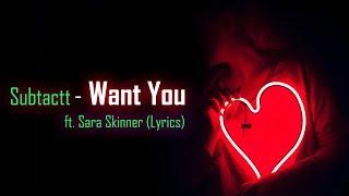 Subtact - Want You ft. Sara Skinner Lyrics