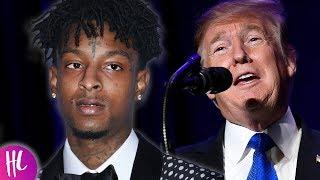 21 Savage Getting Deported Because Of Trump?  Hollywoodlife