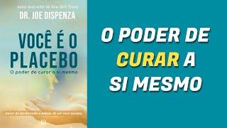 Você é o Placebo - O poder de curar a si mesmo - Dr Joe Dispensa  AudioBook Completo