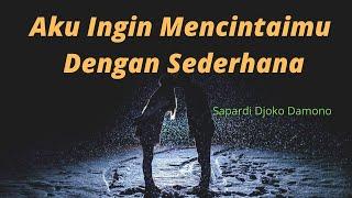 Aku Ingin Mencintaimu Dengan Sederhana - Sapardi Djoko Damono