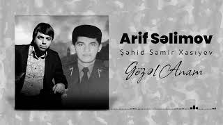 Arif Selimov - Sehid Samir Xasıyev - Gözel Anam