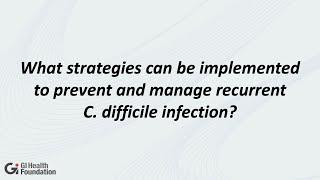Sahil Khanna MBBS MS  Strategies for Preventing & Managing Recurrent C. difficile Infection
