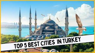 Top 5 Best Cities To Visit In Turkey  Best Place To Go In Turkey