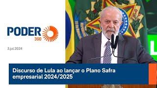 Discurso de Lula ao lançar o Plano Safra empresarial 20242025