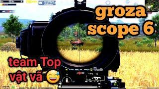 PUBG Mobile - Cầm Combo Groza Với Scope 6 Khiến Team Top MB Lên Bờ Xuống Ruộng =