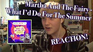 Martha And The Fairy - What Id Do For The Summer  REACTION