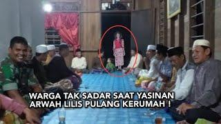 WARGA TAK SADAR ARWAH LILIS PULANG KERUMAH SAAT YASINAN 