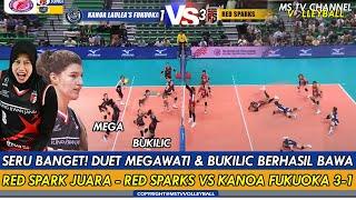 SERU BANGET DUET MEGAWATI & BUKILIC BERHASIL BAWA RED SPARK JUARA  RED SPARKS VS KANOA FUKUOKA 3-1