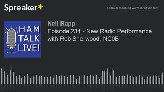 Episode 234 - New Radio Performance with Rob Sherwood NC0B