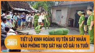 Tiết lộ kinh hoàng vụ tên sát nhân vào phòng trọ sát hại cô gái 16 tuổi