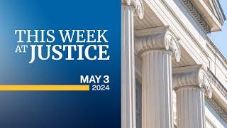 This Week at Justice - May 3 2024