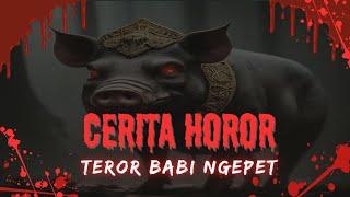 CERITA HOROR  TEROR PESUGIHAN BABI NGEPET