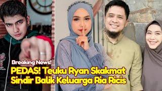 PEDAS Teuku Ryan Sindir Hingga Bongkar Kedok Keluarga Ria Ricis Yang Dianggap Tau AgamaRicis Cerai