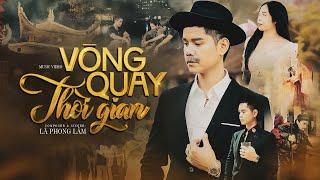 VÒNG QUAY THỜI GIAN - LÃ PHONG LÂM  OFFICIAL MUSIC VIDEO