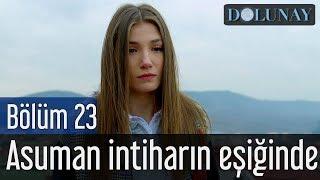 Dolunay 23. Bölüm - Asuman İntiharın Eşiğinde