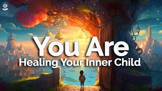 You Are Affirmations Heal Your Inner Child While You Sleep. Deep Healing Powerful Reprogramming