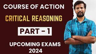 COURSE OF ACTION  CRITICAL REASONING  PART -1  MR. ABITH