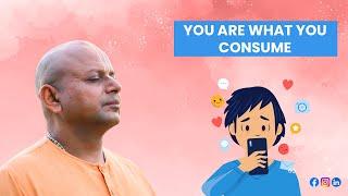 You Are What You Consume  @GaurGopalDas